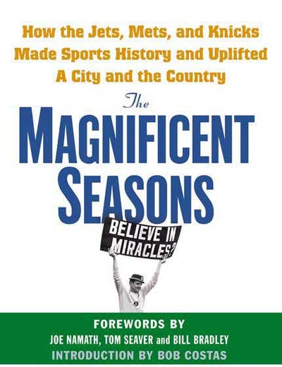 The Magnificent Seasons: How the Jets, Mets, and Knicks Made Sports HIstory and Uplifted a City and the Country