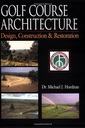 Golf Course Architecture: Design, Construction & Restoration