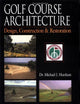 Golf Course Architecture: Design, Construction & Restoration