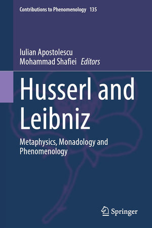 Husserl and Leibniz: Metaphysics, Monadology and Phenomenology (Contributions to Phenomenology, 135)