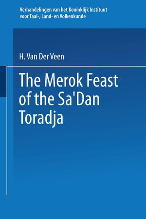 The Merok Feast of the Sa’Dan Toradja (Verhandelingen van het Koninklijk Instituut voor Taal-, Land- en Volkenkunde)