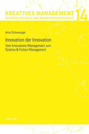 Innovation der Innovation: Vom Innovations-Management zum Science und Fiction-Management (Kreatives Management) (German Edition)