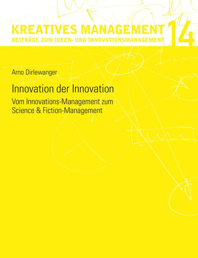Innovation der Innovation: Vom Innovations-Management zum Science und Fiction-Management (Kreatives Management) (German Edition)
