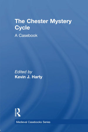 The Chester Mystery Cycle (Medieval Casebooks Series)