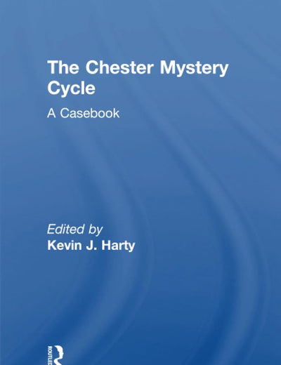 The Chester Mystery Cycle (Medieval Casebooks Series)