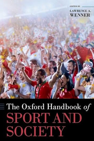 The Oxford Handbook of Sport and Society (OXFORD HANDBOOKS SERIES)