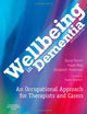 Wellbeing in Dementia: An Occupational Approach for Therapists and Carers