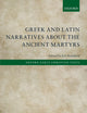 Greek and Latin Narratives about the Ancient Martyrs (Oxford Early Christian Texts)