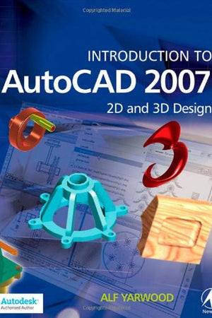 Introduction to Autocad 2007: 2d and 3d Design
