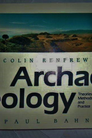 Archaeology: Theories, Methods and Practice