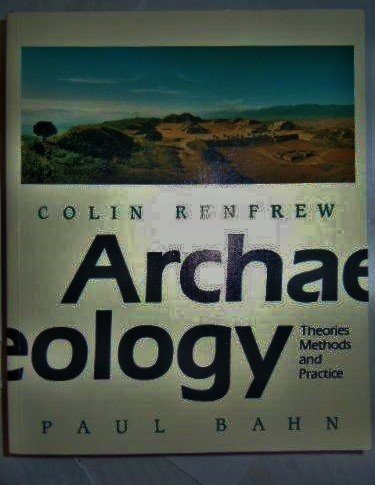 Archaeology: Theories, Methods and Practice