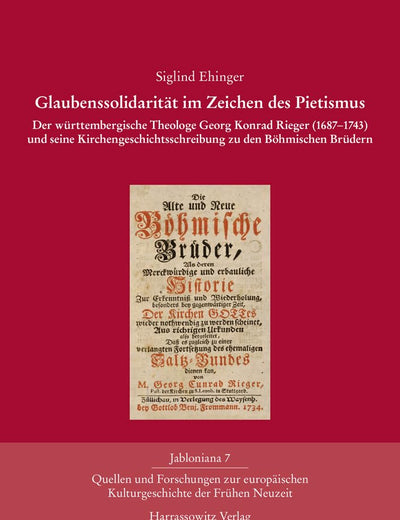 Glaubenssolidaritat Im Zeichen Des Pietismus: Der Wurttembergische Theologe Georg Konrad Rieger (1687-1743) Und Seine Kirchengeschichtsschreibung Zu ... Brudern (Jabloniana) (German Edition)