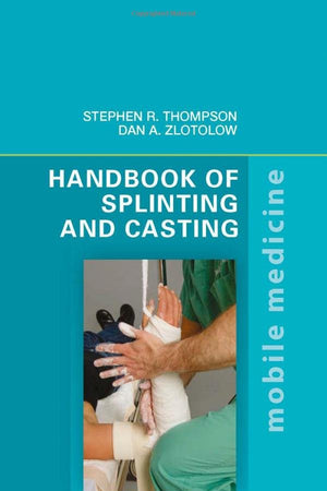 Handbook of Splinting and Casting: Mobile Medicine Series