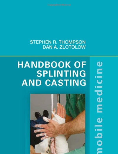 Handbook of Splinting and Casting: Mobile Medicine Series