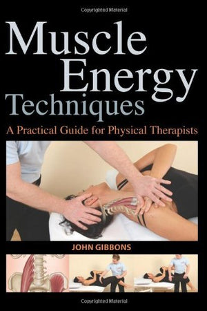 Muscle Energy Techniques: A Practical Guide for Physical Therapists