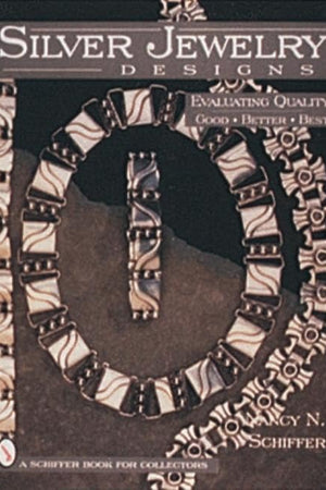 Silver Jewelry Designs: Evaluating Quality Good * Better * Best (A Schiffer Book for Collectors)