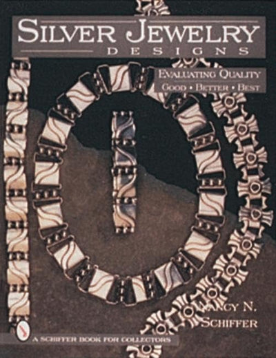 Silver Jewelry Designs: Evaluating Quality Good * Better * Best (A Schiffer Book for Collectors)