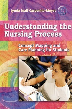 Understanding the Nursing Process: Concept Mapping and Care Planning for Students