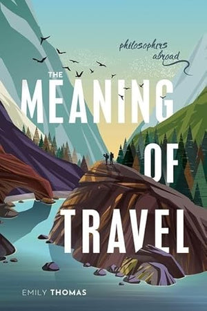 The Meaning of Travel: Philosophers Abroad