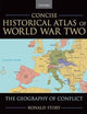 Concise Historical Atlas of World War Two: The Geography of Conflict