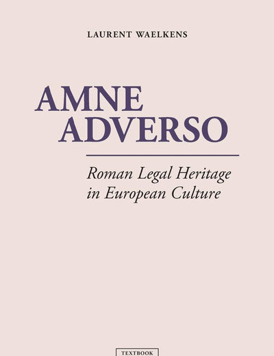 Amne Adverso: Roman Legal Heritage in European Culture