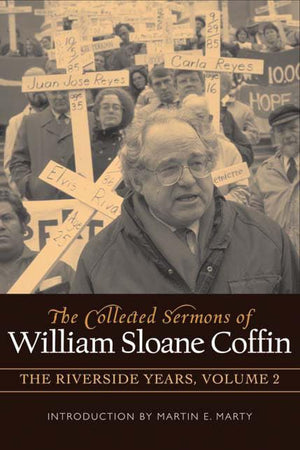 COLLECTED SERMONS OF WILLIAM SLOANE COFFIN: Volume 2 - The Riverside Years: Years 1983 1987