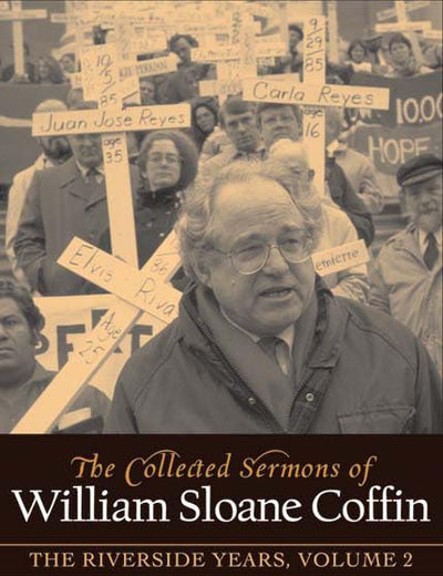 COLLECTED SERMONS OF WILLIAM SLOANE COFFIN: Volume 2 - The Riverside Years: Years 1983 1987
