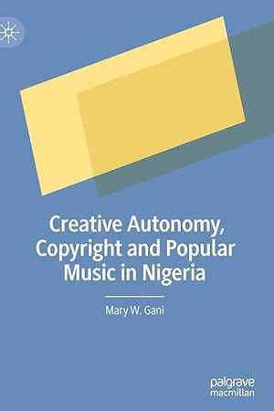 Creative Autonomy, Copyright and Popular Music in Nigeria