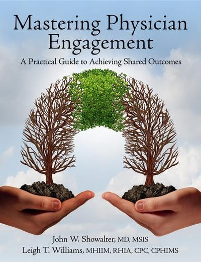 Mastering Physician Engagement: A Practical Guide to Achieving Shared Outcomes (HIMSS Book Series)