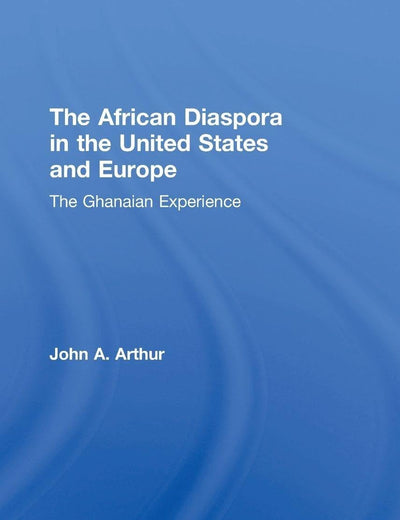 The African Diaspora in the United States and Europe: The Ghanaian Experience (Research in Migration and Ethnic Relations Series)