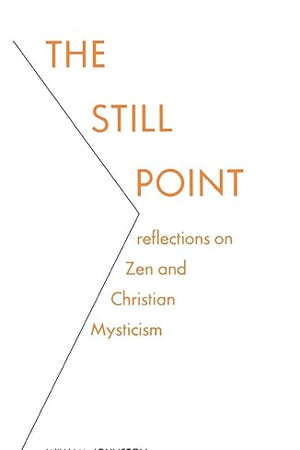 The Still Point: Reflections on Zen and Christian Mysticism