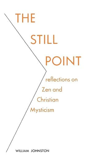 The Still Point: Reflections on Zen and Christian Mysticism