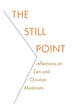 The Still Point: Reflections on Zen and Christian Mysticism
