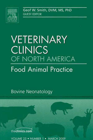Bovine Neonatology, An Issue of Veterinary Clinics: Food Animal Practice (Volume 25-1) (The Clinics: Veterinary Medicine, Volume 25-1)