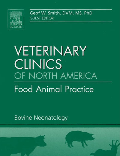 Bovine Neonatology, An Issue of Veterinary Clinics: Food Animal Practice (Volume 25-1) (The Clinics: Veterinary Medicine, Volume 25-1)