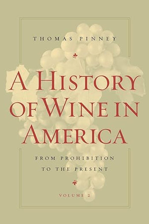 A History of Wine in America, Volume 2: From Prohibition to the Present