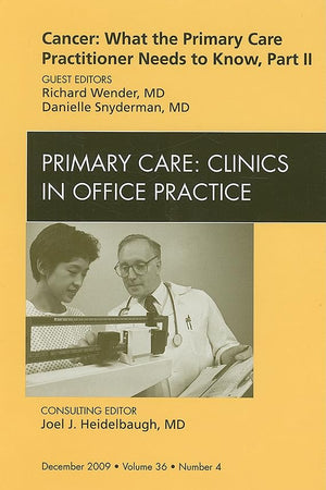 Cancer: What the Primary Care Practitioner Needs to Know, Part II, An Issue of Primary Care Clinics in Office Practice (Volume 36-4) (The Clinics: Internal Medicine, Volume 36-4)