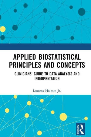 Applied Biostatistical Principles and Concepts: Clinicians' Guide to Data Analysis and Interpretation