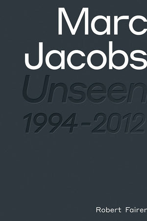 Marc Jacobs: Unseen 1994 – 2012