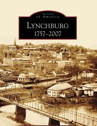 Lynchburg: 1757-2007 (VA) (Images of America)