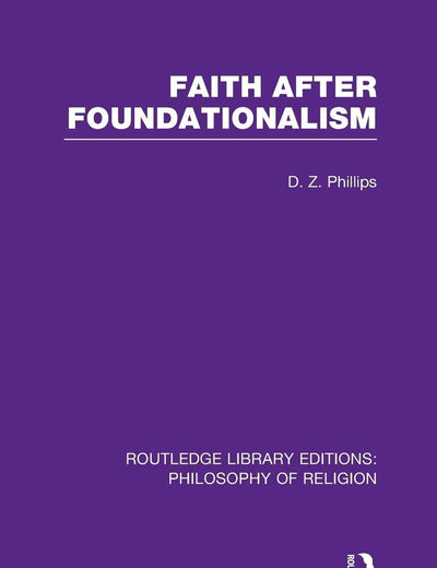 Faith after Foundationalism: Philosophy of Religion) (Routledge Library Editions: Philosophy of Religion)