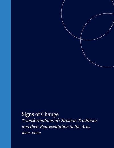Signs of Change: Transformations of Christian Traditions and their Representation in the Arts, 1000–2000 (Textxet: Studies in Comparative Literature, 43)