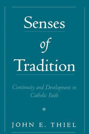 Senses of Tradition: Continuity and Development in Catholic Faith