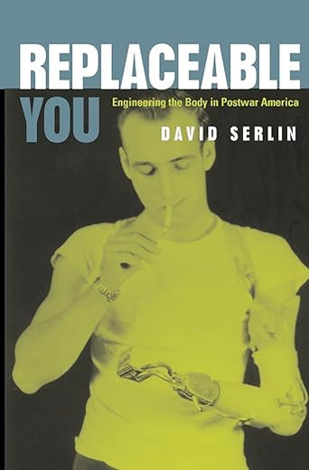 Replaceable You: Engineering the Body in Postwar America