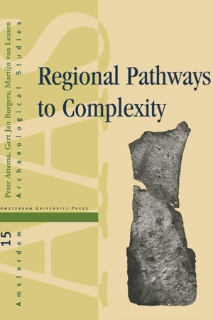 Regional Pathways to Complexity: Settlement and Land-Use Dynamics in Early Italy from the Bronze Age to the Republican Period (Amsterdam Archaeological Studies)