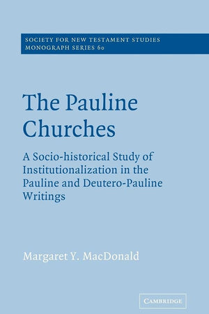 The Pauline Churches: A Socio-Historical Study of Institutionalization in the Pauline and Deutero-Pauline Writings