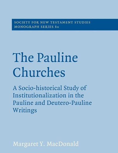 The Pauline Churches: A Socio-Historical Study of Institutionalization in the Pauline and Deutero-Pauline Writings