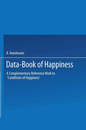 Data-Book of Happiness: A Complementary Reference Work to ‘Conditions of Happiness’ by the same author