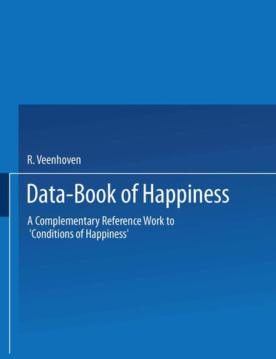 Data-Book of Happiness: A Complementary Reference Work to ‘Conditions of Happiness’ by the same author