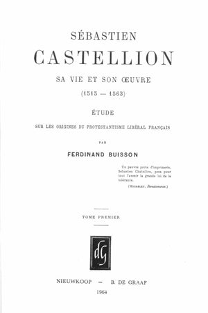 Sébastien Castellion, sa vie et son oeuvre (1515-1563) (2 Vols.): Étude sur les origines du Protestantisme libéral français [Reprint of the edition Paris, Hachette, 1892] (French Edition)